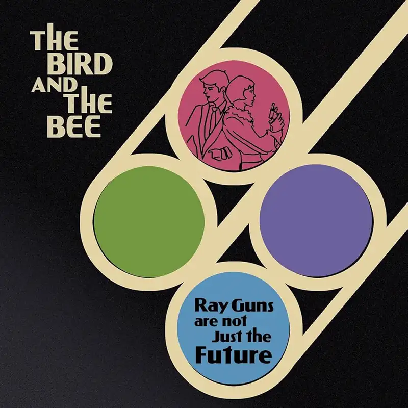 Cover for "Ray Guns are not Just the Future" by the Bird and the Bee